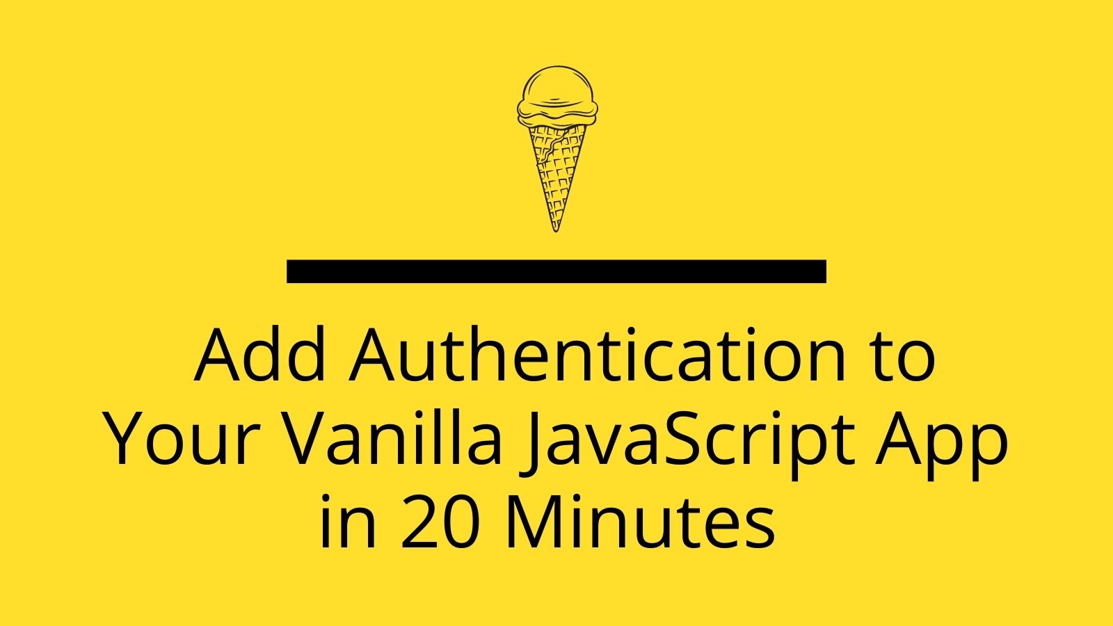Add Authentication to Your Vanilla JavaScript App in 20 Minutes